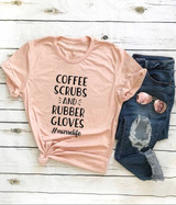 Coffee Scrubs and Rubber Gloves  Nurse Life Shirt
