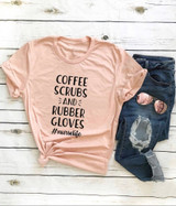 Coffee Scrubs and Rubber Gloves  Nurse Life Shirt