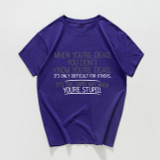 When you're dead you don't know t-shirt