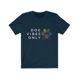 Dog Vibes Only Dog Lover T Shirt