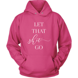 Let That Shit Go Unisex Hoodie Let That Shit Go Unisex Hoodie