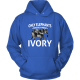 Only Elephants Wear Ivory Unisex Hoodie