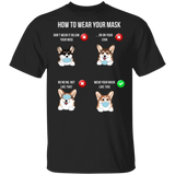 Corgi How To Wear Your Mask T-Shirt Quarantined Shirt Best Gifts Dog Lover T-Shirt