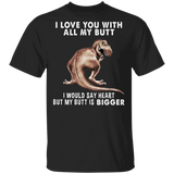 T-Rex I Love You With All My Butt T-Shirt Funny Shirt For Guys Birthday Gift For Friends