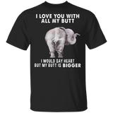 Elephant I Love You With All My Butt T-Shirt Funny Elephant Graphic Tee Shirt With Fun Saying
