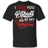 I Love You Pitbull Be My Valentine T-Shirt Funny Valentines Day Shirt Men Women Gift