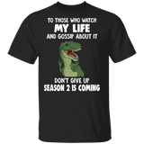 T-Rex To Those Who Watch My Life And Gossip About It Shirt Humorous T-Shirt Amazing Funny Tee