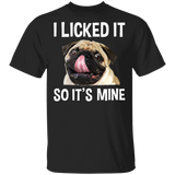 Pug I Licked It So It's Mine T-Shirt Dog Funny Meme Shirt Gift For Best Friends
