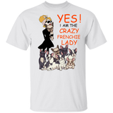 Yes I'm The Crazy Frenchie Lady Shirt Funny Ladies T-Shirt For Woman Gift For French Dog Lover Yes I'm The Crazy Frenchie Lady Shirt Funny Ladies T-Shirt For Woman Gift For French Dog Lover