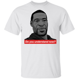 Do You Understand Now T-Shirt George Floyd Shirt Designs Sarcastic BLM Unisex Clothes