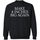 Make 4 Inches Big Again Sweatshirt Funny Sarcastic Mezch Gift For Boyfriends