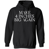 Make 4 Inches Big Again Hoodie Funny Sarcastic Merch Gift For Boyfriends