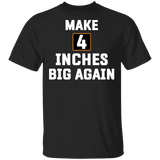 Make 4 Inches Big Again Shirt Funny Sarcastic T-Shirts For Guys