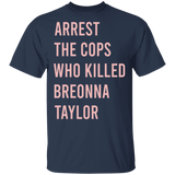 Arrest The Cops Who Killed Breonna Taylor T-Shirt Say Her Name Justice For Breonna Shirt