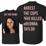 Breonna Taylor Say Her Name T-Shirt Arrest The Cops Who Killed Breonna Shirt	Justice For Breonna