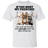 French Bulldog If You Hurt My Frenchie Shirt Funny Quote Cute Frenchie Gift For Best Friend French Bulldog If You Hurt My Frenchie Shirt Funny Quote Cute Frenchie Gift For Best Friend