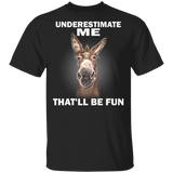 Donkey Underestimate Me That'll Be Fun T-Shirt With Cool Quote Donkey Tee For Donkey Lover