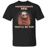 Sloth Underestimate Me That'll Be Fun T-Shirt With Quote Gift For Guys Funny Sloth Shirt