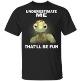 Meme Turtle Underestimate Me That'll Be Fun T-Shirt With Quote Gift Idea For Men Turtle Shirt