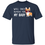 Will Only Remove For My Baby T-Shirt Dog Lover Gifts