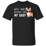 Will Only Remove For My Baby T-Shirt Dog Lover Gifts