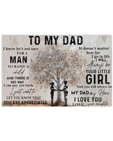 To My Dad I Know It’s Not Easy For A Man To Raise A Child Poster Birthday Gifts For Dad