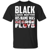 Black Lives Matter His Name Was George Floyd T-Shirt Say His Name George