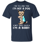 Yorkie I'm Telling You I'm Not a Dog I'm A Baby T-Shirt I Love Dad Funny Fathers Day Shirts