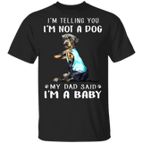 Rottweiler I'm Telling You I'm Not a Dog I'm A Baby T-Shirt I Love Dad Funny Fathers Day Shirts