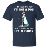 Great Dane I'm Telling You I'm Not a Dog I'm A Baby T-Shirt I Love Dad Funny Fathers Day Shirts