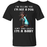 Dachshund I'm Telling You I'm Not a Dog I'm A Baby T-Shirt I Love Dad Funny Fathers Day Shirts