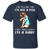 Bulldog I'm Telling You I'm Not a Dog I'm A Baby T-Shirt I Love Dad Funny Fathers Day Shirts