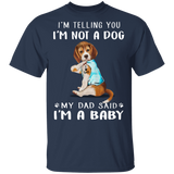 Beagle I'm Telling You I'm Not a Dog I'm A Baby T-Shirt I Love Dad Funny Fathers Day Shirts