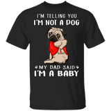 Pug I'm Telling You I'm Not a Dog T-Shirt Tattoos I Love Dad, Fathers Day Gifts 2020