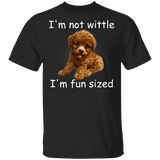 Poodle I'm Not Wittle I'm Fun Sized T-Shirt
