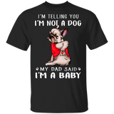Frenchie I'm Telling You I'm Not a Dog T-Shirt Tattoos I Love Dad, Fathers Day Gifts From Daughter