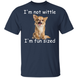 Chihuahua I'm Not Wittle I'm Fun Sized T-Shirt Gift For Dog lover