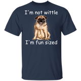 Pug I'm Not Wittle I'm Fun Sized T-Shirt Funny With Sayings