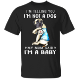 Mastiff I'm Telling You I'm Not a Dog I'm A Baby T-Shirt I Love My Mastiff Dog Mom Shirt