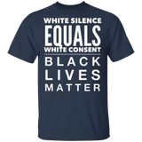 White Silence Equals White Consent Black Lives Matter T-Shirt George Floyd Protest