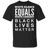 White Silence Equals White Consent Black Lives Matter T-Shirt George Floyd Protest
