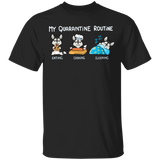 Husky My Quarantine Routine Eating Cooking Sleeping Shirt Gifts For Pet Lovers