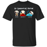 Shih Tzu My Quarantine Routine Eating Watch Tv Sleeping Shirt Birthday Present For Sister