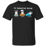 Unicorn My Quarantine Routine Eating Cooking Sleeping - Cute Shirt Sayings Gift For Dog Lover
