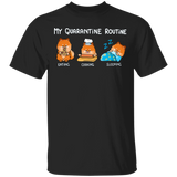 Pomeranian My Quarantine Routine Eating Cooking Sleeping - Cute Shirt Sayings Gift For Dog Lover