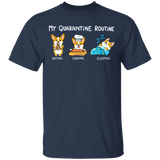 Corgi My Quarantine Routine Eating Cooking Sleeping - Cute Shirt Sayings Gift For Dog Lover