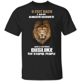 Lion 6 Feet Back I Have Anger Issues And A Serious DisLike For Stupid People Shirt With Sayings