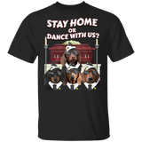 Pug Stay Home Or Dance With Us Shirt Coffin Dance Gift For Pug Lover