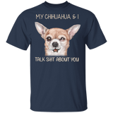 My Chihuahua & I Talk Shit About You Funny Dog Shirts With Sayings