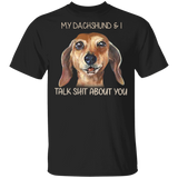 My Dachshund & I Talk Shit About You Funny Dog Shirts With Sayings